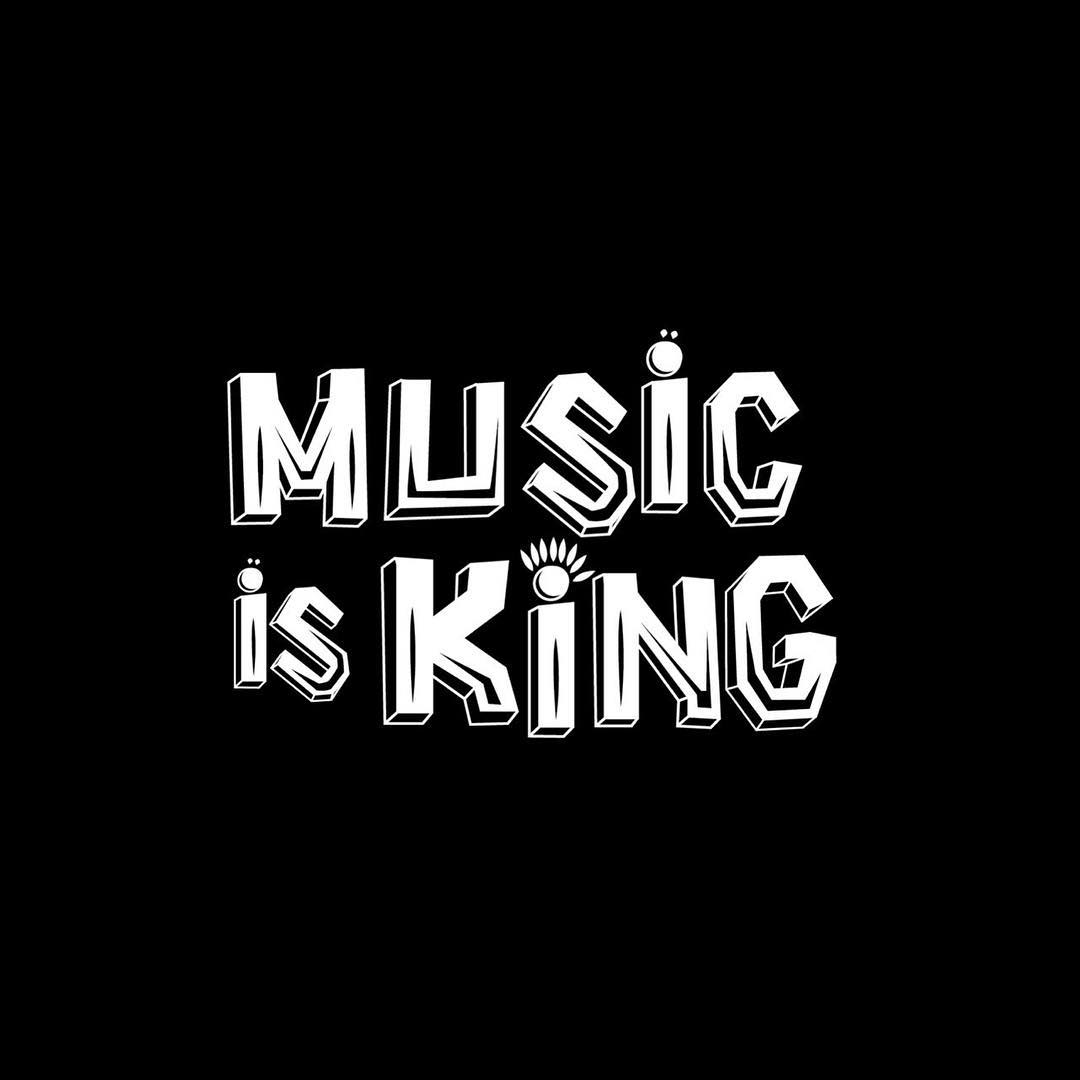 MUSIC IS KING